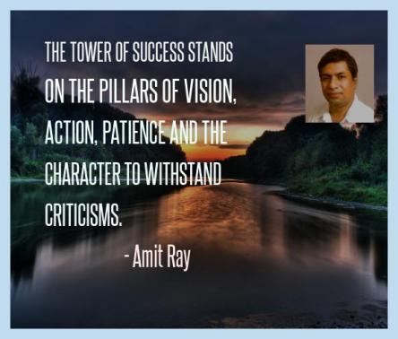The tower of success stands on the pillars of vision, action, patience and the character to withstand criticisms. -- Amit Ray